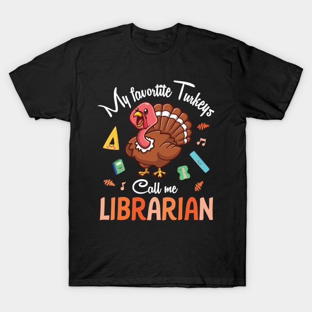 My Favorite Turkeys Call Me Librarian Happy Thanksgiving Day T-Shirt by joandraelliot